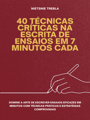 cover image of 40 Técnicas Críticas na Escrita de Ensaios em 7 Minutos Cada